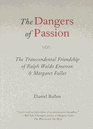 The Dangers of Passion: The Transcendental Friendship of Ralph Waldo Emerson & Margaret Fuller