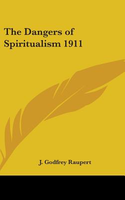 The Dangers of Spiritualism 1911 - Raupert, J Godfrey