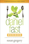 The Daniel Fast Workbook: A 5-Week Guide for Individuals, Groups & Churches
