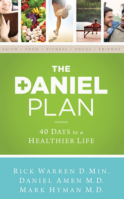 The Daniel Plan: 40 Days to a Healthier Life - Warren, Rick, Min, and Hyman, Mark, and Amen, Daniel, Dr.