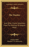 The Danites: And Other Choice Selections from the Writings of Joaquin Miller