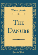 The Danube (Classic Reprint)