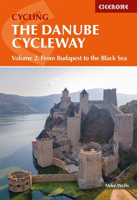 The Danube Cycleway Volume 2: From Budapest to the Black Sea - Wells, Mike