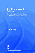 The Dao of World Politics: Towards a Post-Westphalian, Worldist International Relations