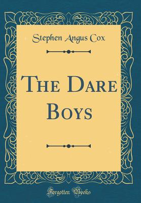 The Dare Boys (Classic Reprint) - Cox, Stephen Angus