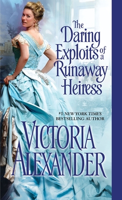 The Daring Exploits of a Runaway Heiress - Alexander, Victoria