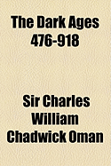 The Dark Ages 476-918 - Oman, Charles, Sir
