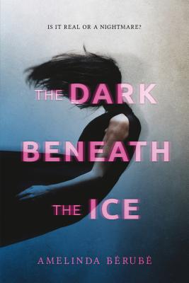 The Dark Beneath the Ice - Berube, Amelinda