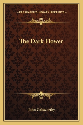 The Dark Flower - Galsworthy, John, Sir