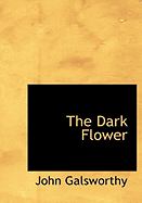 The Dark Flower - Galsworthy, John, Sir