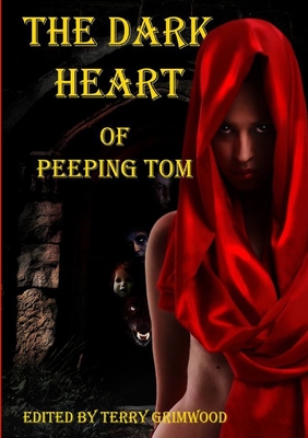 The Dark Heart of Peeping Tom - Grimwood, Terry
