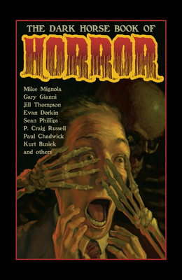 The Dark Horse Book of Horror: Strange Mysteries of the Lost and Risen Dead and the Fiends Who Lay Them Down, Told in Words and Pictures - Richardson, Mike, and Mignola, Mike, and Dorkin, Evan