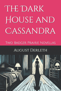 The Dark House and Cassandra: Two Badger Prairie Novellas