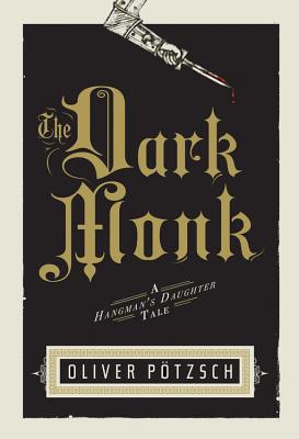 The Dark Monk: A Hangman's Daughter Tale - Ptzsch, Oliver