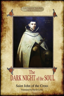 The Dark Night of the Soul: Translated by David Lewis; with Corrections and Introductory Essay by Benedict Zimmerman, O.C.D. (Aziloth Books, 2nd. ed.) - Of the Cross, Saint John