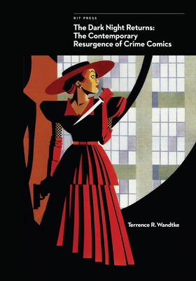 The Dark Night Returns: The Contemporary Resurgence of Crime Comics - Wandtke, Terrence R.