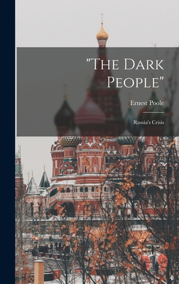 "The Dark People": Russia's Crisis - Poole, Ernest