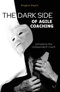 The Dark Side of Agile Coaching: unmasking the codependent coach