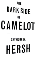 The Dark Side of Camelot - Hersh, Seymour M