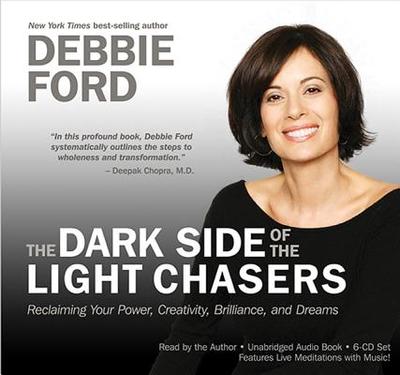 The Dark Side of Light Chasers: Reclaiming Your Power, Creativity, Brilliance, and Dreams - Ford, Debbie