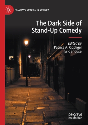 The Dark Side of Stand-Up Comedy - Oppliger, Patrice A (Editor), and Shouse, Eric (Editor)