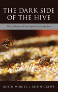The Dark Side of the Hive: The Evolution of the Imperfect Honeybee
