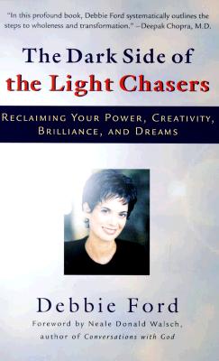 The Dark Side of the Light Chasers: Reclaiming Your Power, Creativity, Brilliance and Dreams - Ford, Debbie, and Walsch, Neale Donald (Foreword by), and Abrams, Jeremiah (Introduction by)