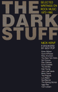 The Dark Stuff: Selected Writings on Rock Music - Kent, Nick