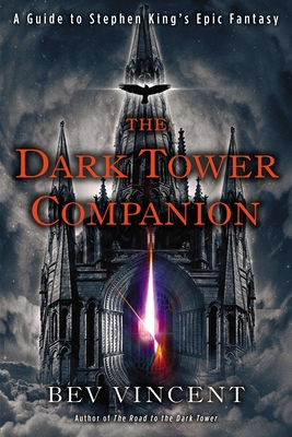 The Dark Tower Companion: A Guide to Stephen King's Epic Fantasy - Vincent, Bev