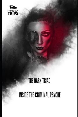 The Dark Triad: Inside the Criminal Psyche - Trips, Freudian