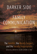 The Darker Side of Family Communication: The Harmful, the Morally Suspect, and the Socially Inappropriate
