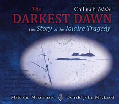 The Darkest Dawn: The Story of the Iolaire Tragedy - Macdonald, Malcolm