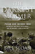 The Darkest Summer: Pusan and Inchon 1950: The Battles That Saved South Korea--And the Marines--From Extinction