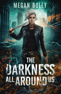 The Darkness All Around Us: A post apocalyptic sci fi