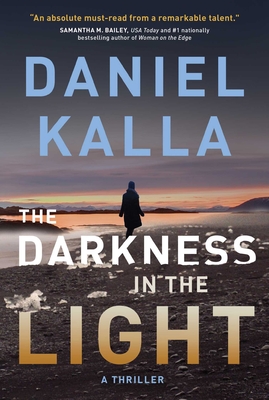 The Darkness in the Light: A Thriller - Kalla, Daniel