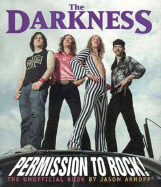 The Darkness: Permission to Rock!: The Unofficial Book