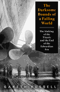 The Darksome Bounds of a Failing World: The Sinking of the "Titanic" and the End of the Edwardian Era