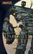 The Darksteel Eye: Mirrodin Cycle, Book II - LeBow, Jess