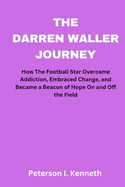 The Darren Waller Story: From Addiction and Adversity to Football Stardom and Advocacy, How The Icon Transformed His Life on and off the Field