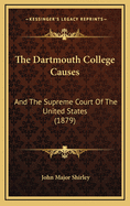The Dartmouth College Causes: And the Supreme Court of the United States (1879)
