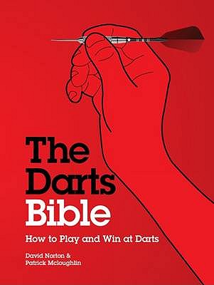 The Darts Bible: How to Play and Win at Darts - McLoughlin, Patrick, and Norton, David