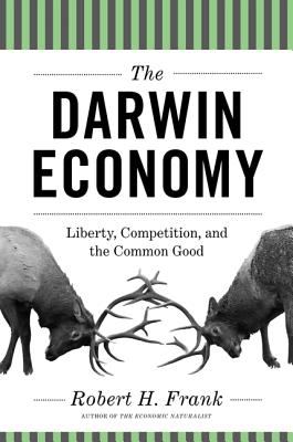 The Darwin Economy: Liberty, Competition, and the Common Good - Frank, Robert H