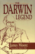 The Darwin Legend - Moore, James, and Noll, Mark A, Prof. (Foreword by)