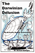 The Darwinian Delusion - Ebifegha, Michael, Dr.