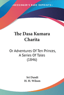 The Dasa Kumara Charita: Or Adventures Of Ten Princes, A Series Of Tales (1846)