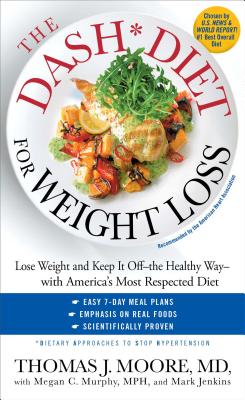 The DASH Diet for Weight Loss: Lose Weight and Keep It Off--The Healthy Way--With America's Most Respected Diet - Moore, Thomas J, M.D, and Murphy, Megan C, MPH, and Jenkins, Mark