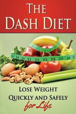 The Dash Diet: Lose Weight Quickly and Safely for Life with the Dash Diet - Tideas, Benjamin