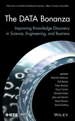 The Data Bonanza: Improving Knowledge Discovery in Science, Engineering, and Business - Atkinson, Malcolm (Editor), and Baxter, Rob (Editor), and Brezany, Peter (Editor)