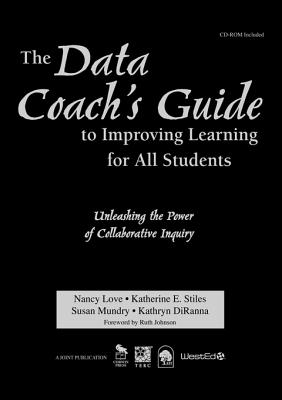 The Data Coach s Guide to Improving Learning for All Students: Unleashing the Power of Collaborative Inquiry - Love, Nancy B (Editor), and Stiles, Katherine E, Ms. (Editor), and Mundry, Susan E, Ms. (Editor)