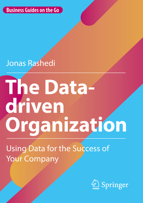 The Data-driven Organization: Using Data for the Success of Your Company - Rashedi, Jonas